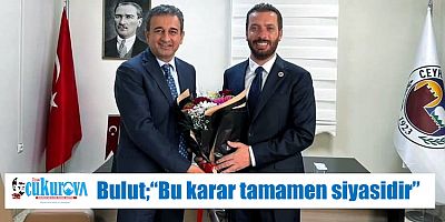 Bulut;“Bu karar tamamen siyasidir”